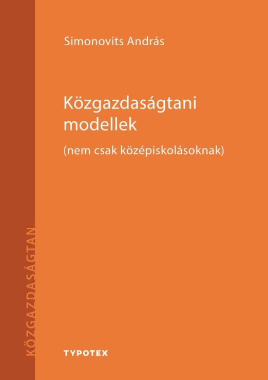 KÖZGAZDASÁGTANI MODELLEK - (NEM CSAK KÖZÉPISKOLÁSOKNAK)