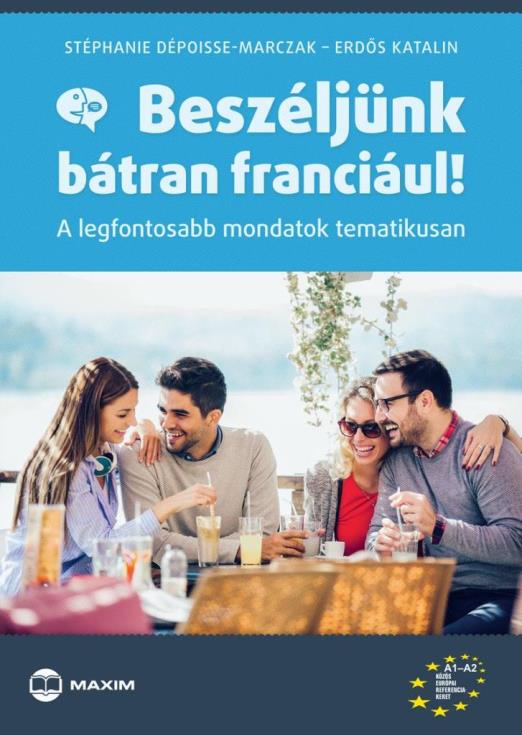 BESZÉLJÜNK BÁTRAN FRANCIÁUL! - A LEGFONTOSABB  MONDATOK TEMATIKUSAN