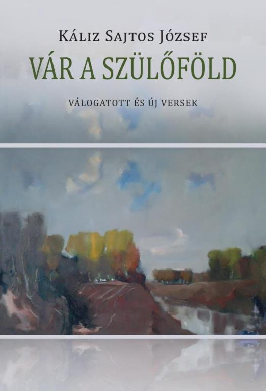 VÁR A SZÜLŐFÖLD - VÁLOGATOTT ÉS ÚJ VERSEK