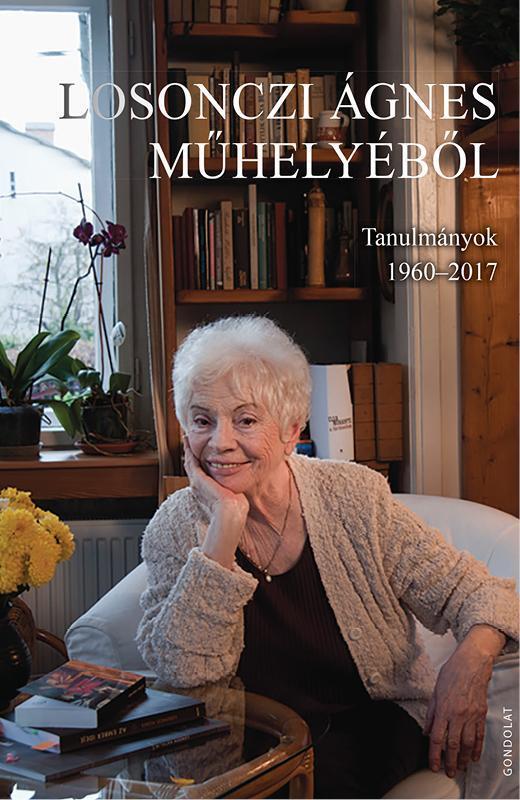 LOSONCZI ÁGNES MŰHELYÉBŐL - TANULMÁNYOK 1960-2017