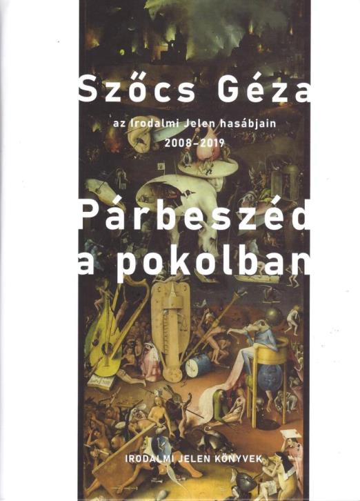 PÁRBESZÉD A POKOLBAN - SZŐCS GÉZA AZ IRODALMI JELEN HASÁBJAIN 2008-2019