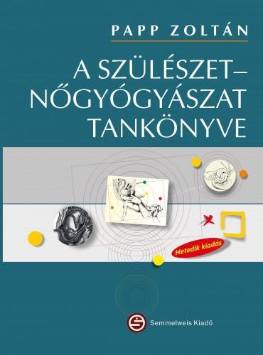 A SZÜLÉSZETNŐGYÓGYÁSZAT TANKÖNYVE (7., FRISSÍTETT KIADÁS)