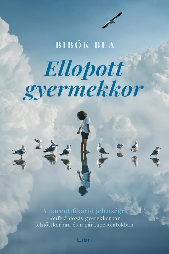 ELLOPOTT GYERMEKKOR - A PARENTIFIKÁCIÓ JELENSÉGE