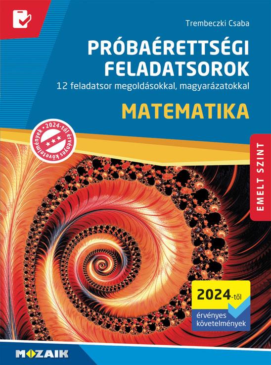MATEMATIKA PRÓBAÉRETTSÉGI FELADATSOROK - EMELT SZINT (2024-TŐL ÉRV. KÖVETELMÉNYE