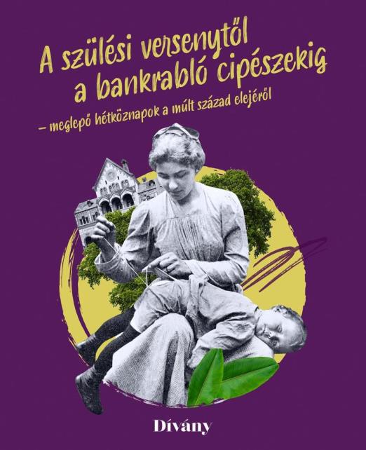 A SZÜLÉSI VERSENYTŐL A BANKRABLÓ CIPÉSZEKIG - MEGLEPŐ HÉTKÖZNAPOK A MÚLT SZÁZAD