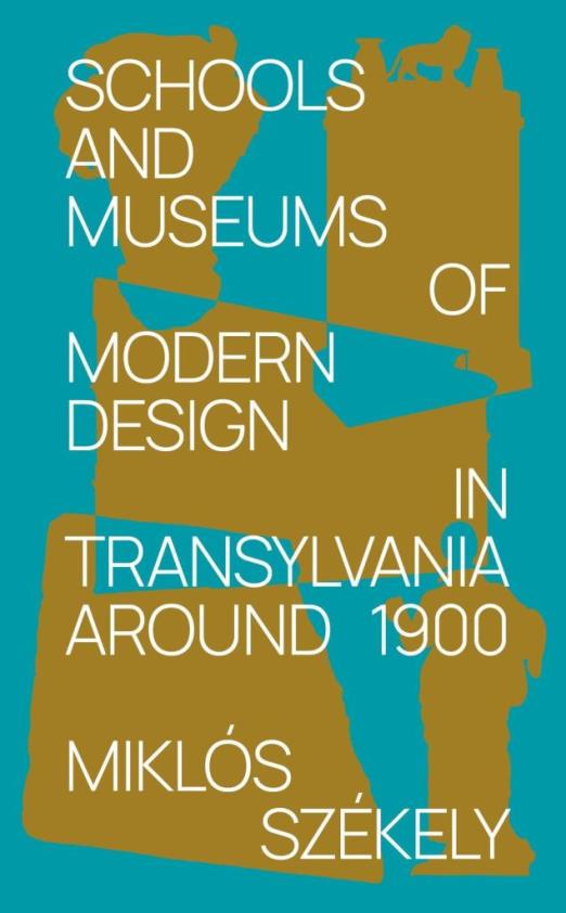 SCHOOLS AND MUSEUMS OF MODERN DESIGN IN TRANSYLVANIA AROUND 1900
