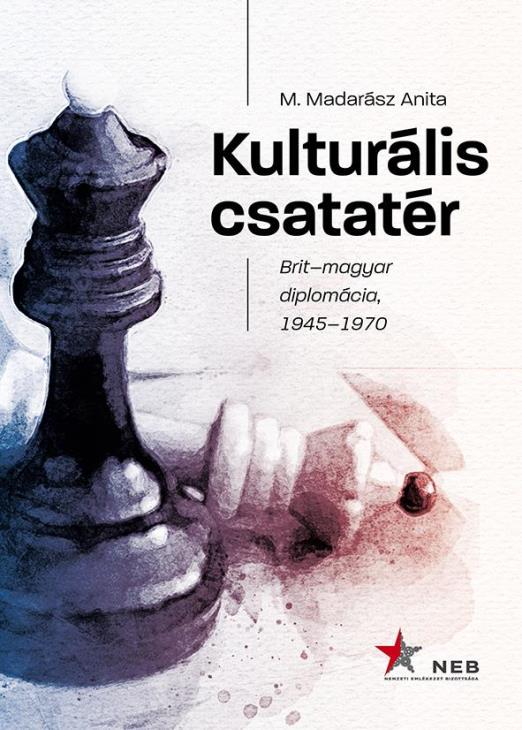 KULTURÁLIS CSATATÉR - BRIT-MAGYAR DIPLOMÁCIA, 1945-1970