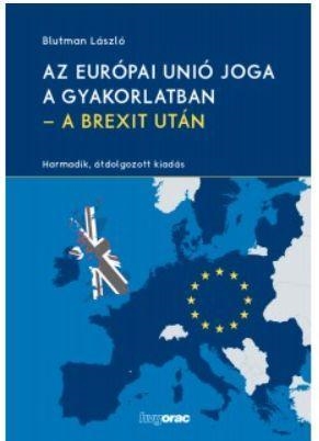 AZ EURÓPAI UNIÓ JOGA A GYAKORLATBAN - A BREXIT UTÁN (3. ÁTDOLG.KIAD.)