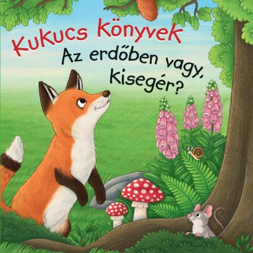 KUKUCS KÖNYVEK - AZ ERDŐBEN VAGY, KISEGÉR?