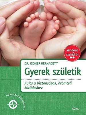 GYEREK SZÜLETIK - KULCS A BIZTONSÁGOS, ÖRÖMTELI KÖTŐDÉSHEZ