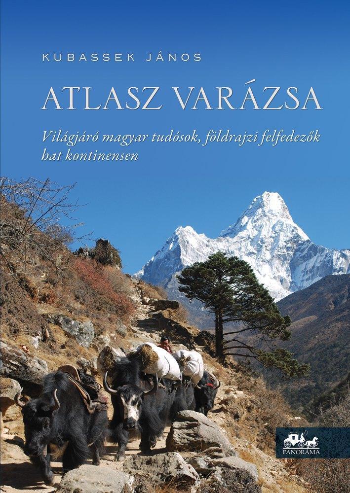 ATLASZ VARÁZSA - VILÁGJÁRÓ MAGYAR TUDÓSOK, FÖLDRAJZI FELFEDEZŐK HAT KONTINENSEN