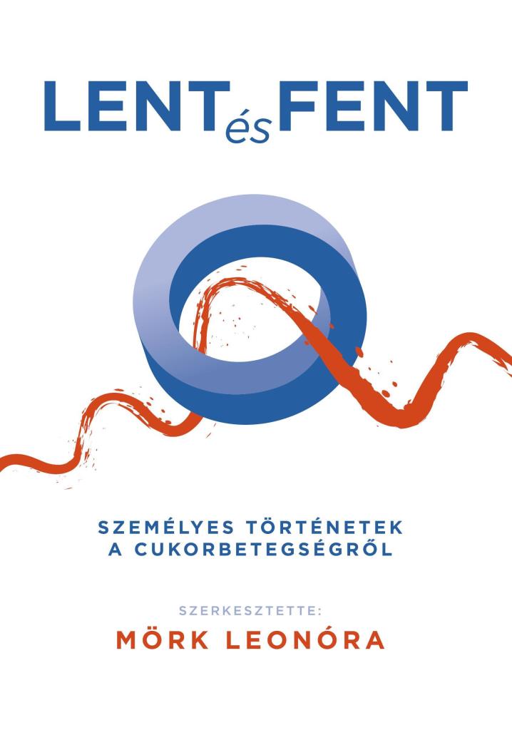 LENT ÉS FENT - SZEMÉLYES TÖRTÉNETEK A CUKORBETEGSÉGRŐL