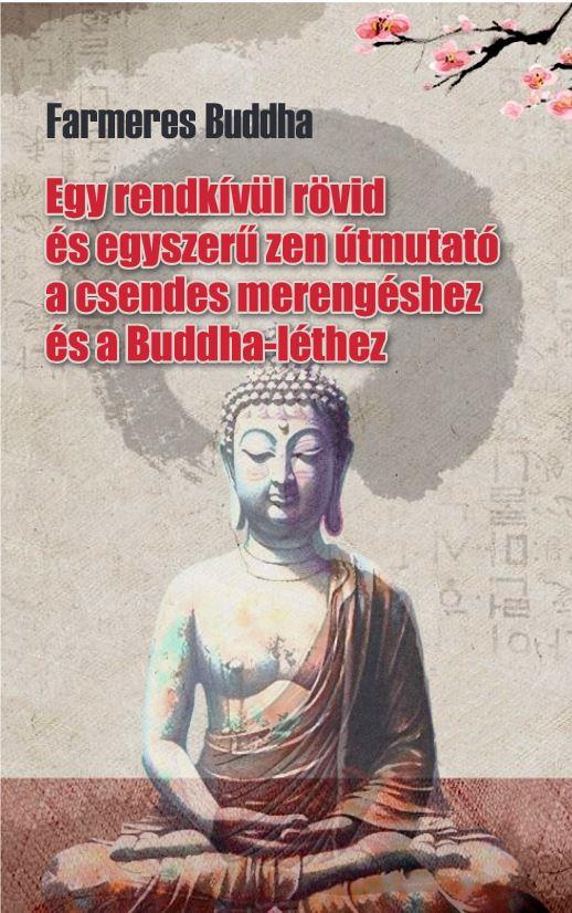 FARMERES BUDDHA - EGY RENDKÍVÜL RÖVID ÉS EGYSZERŰ ZEN ÚTMUTATÓ