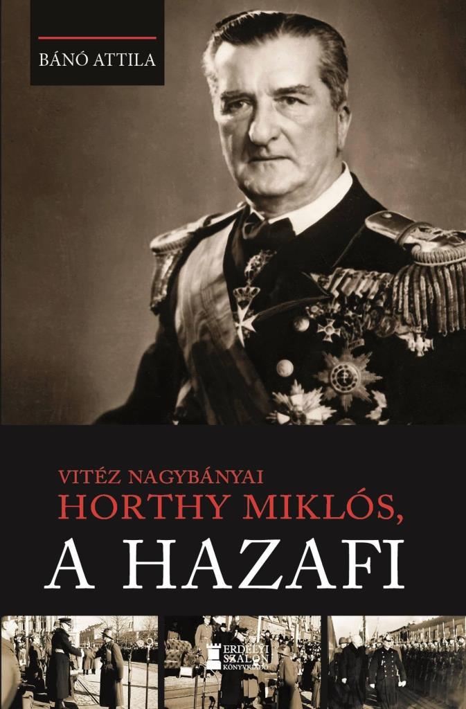 VITÉZ NAGYBÁNYAI HORTHY MIKLÓS, A HAZAFI