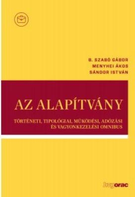AZ ALAPÍTVÁNY - TÖRTÉNETI, TIPOLÓGIAI, MŰKÖDÉSI, ADÓZÁSI ÉS VAGYONKEZELÉSI OMNI