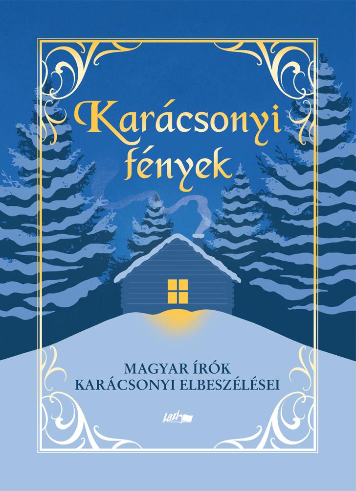 KARÁCSONYI FÉNYEK - MAGYAR ÍRÓK KARÁCSONYI ELBESZÉLÉSEI