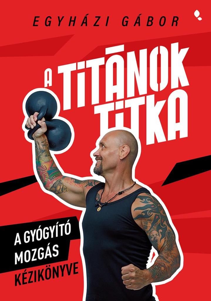 A TITÁNOK TITKA - A GYÓGYÍTÓ MOZGÁS KÉZIKÖNYVE