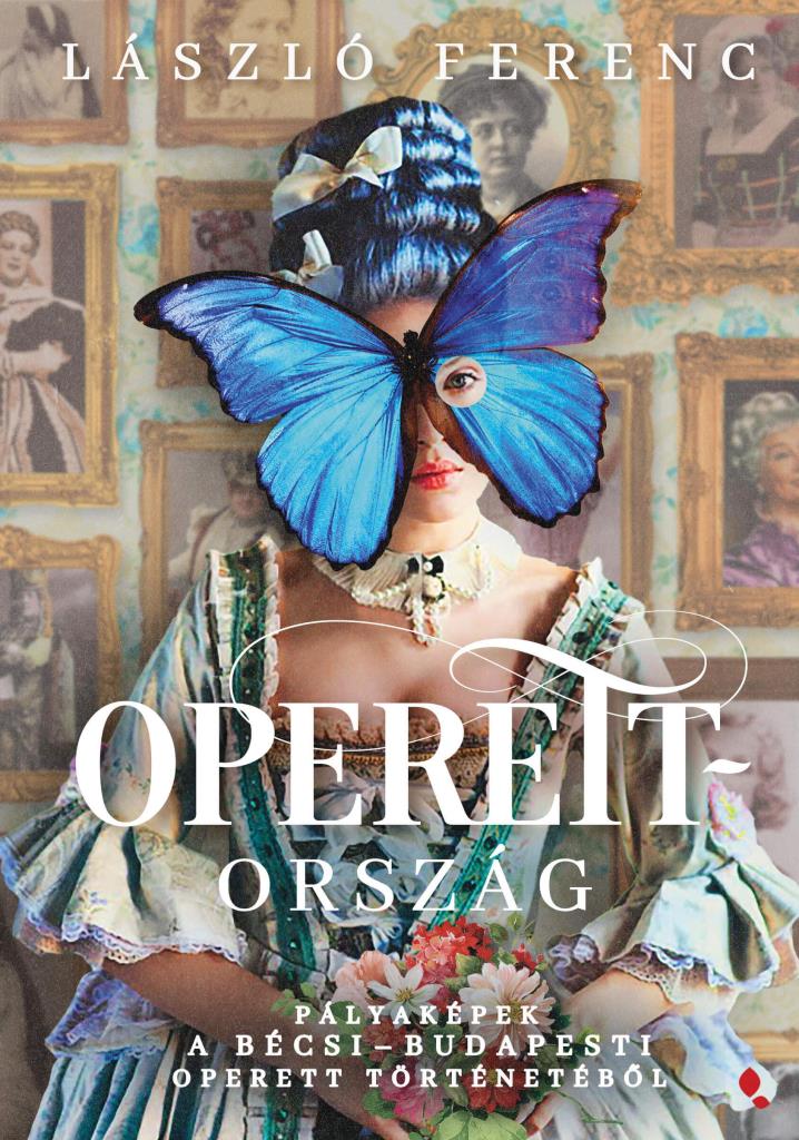 OPERETTORSZÁG - PÁLYAKÉPEK A BÉCSI-BUDAPESTI OPERETT TÖRTÉNETÉBŐL