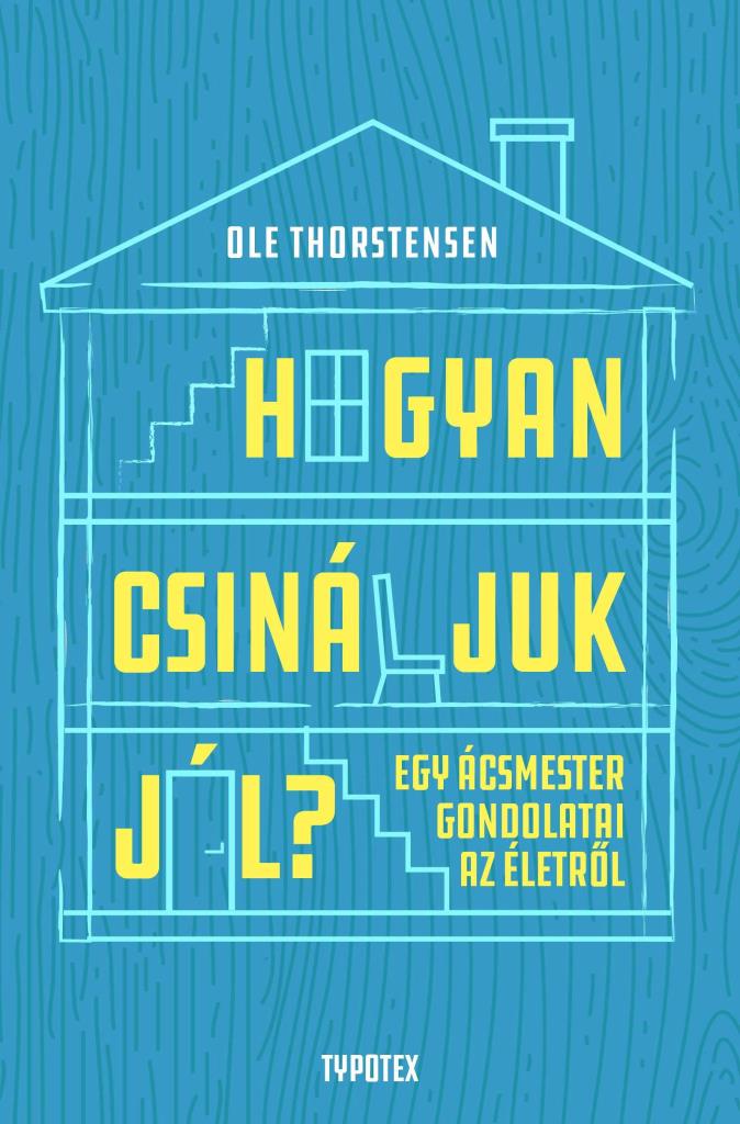 HOGYAN CSINÁLJUK JÓL? - EGY ÁCSMESTER GONDOLATAI AZ ÉLETRŐL