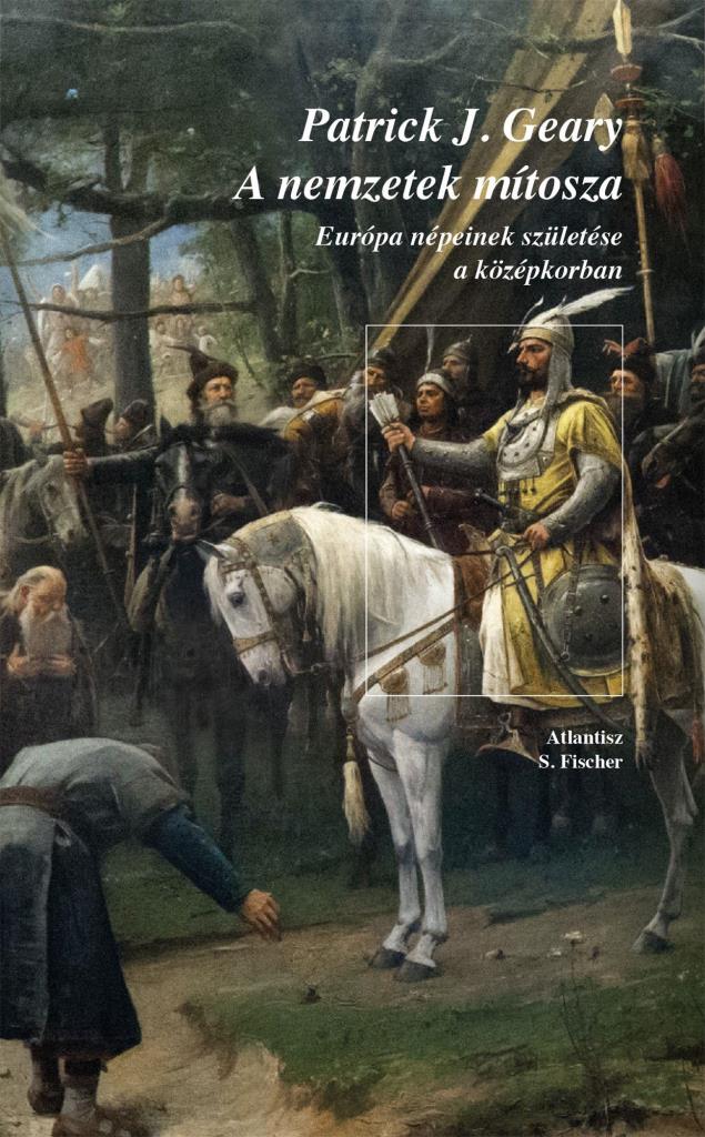A NEMZETEK MÍTOSZA - EURÓPA NÉPEINEK SZÜLETÉSE A KÖZÉPKORBAN - FŰZÖTT