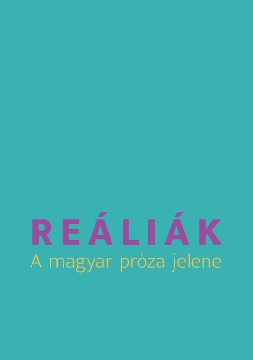 REÁLIÁK - A MAGYAR PRÓZA JELENE