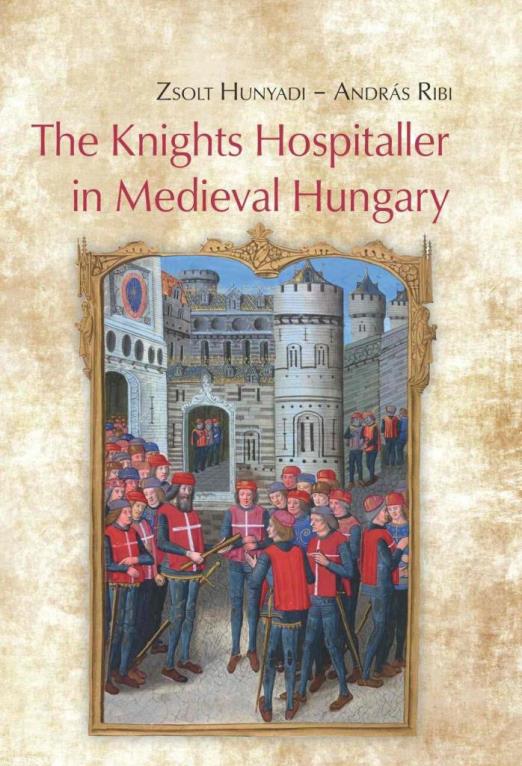THE KNIGHTS HOSPITALLER IN MEDIEVAL HUNGARY