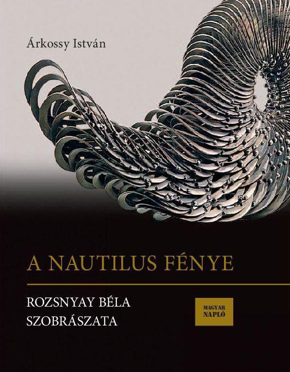 A NAUTILUS FÉNYE - ROZSNYAY BÉLA SZOBRÁSZATA