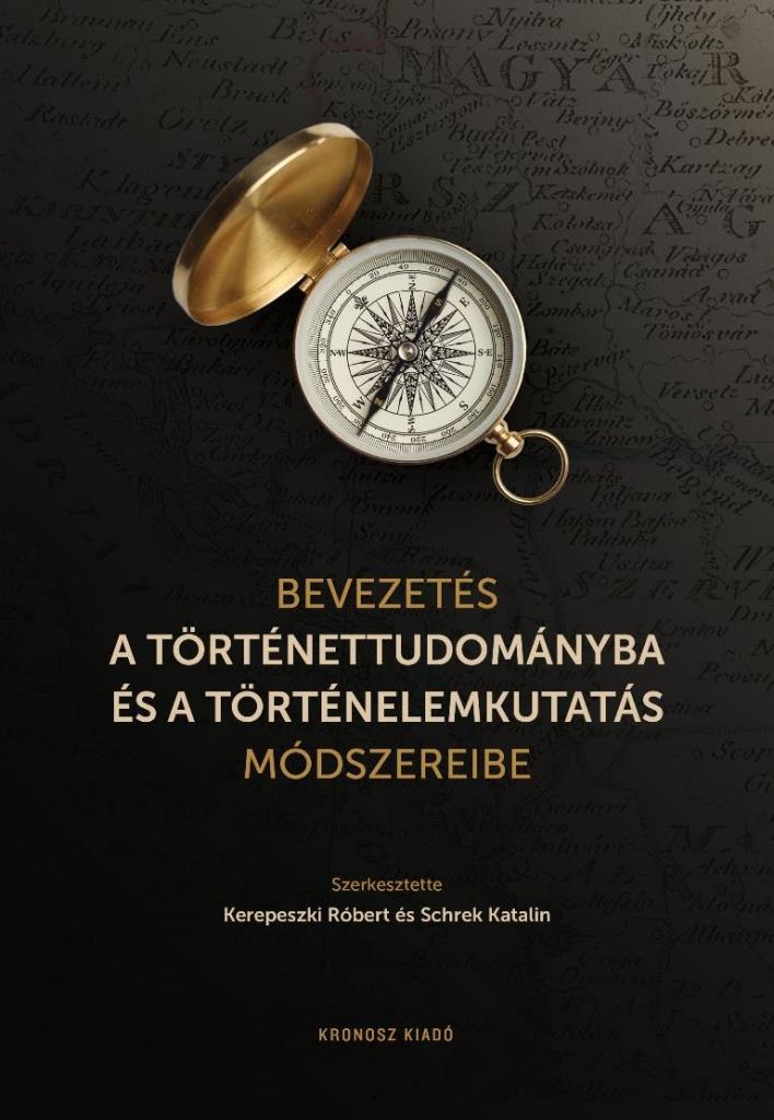 BEVEZETÉS A TÖRTÉNETTUDOMÁNYBA ÉS A TÖRTÉNELEMKUTATÁS MÓDSZEREIBE