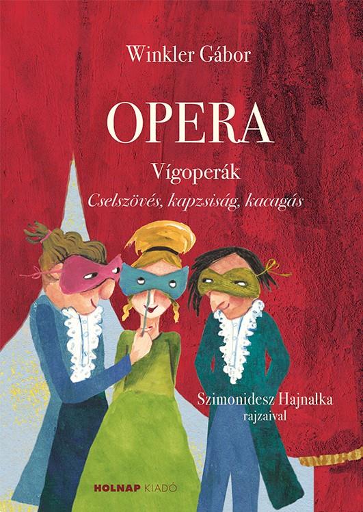 OPERA - VÍGOPERÁK (CSELSZÖVÉS, KAPZSISÁG, KACAGÁS