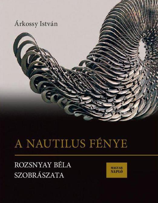 A NAUTILUS FÉNYE - ROZSNYAY BÉLA SZOBRÁSZATA
