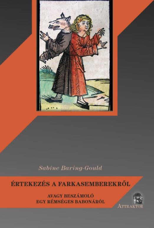 ÉRTEKEZÉS A FARKASEMBEREKRŐL - AVAGY BESZÁMOLÓ EGY RÉMSÉGES BABONÁRÓL