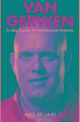 VAN GERWEN - A VILÁG LEGJOBB DARTSJÁTÉKOSÁNAK TÖRTÉNETE