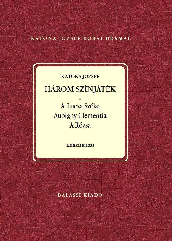 HÁROM SZÍNJÁTÉK: A LUCZA SZÉKE - AUBIGNY CLEMENTIA - A RÓZSA SAJTÓ