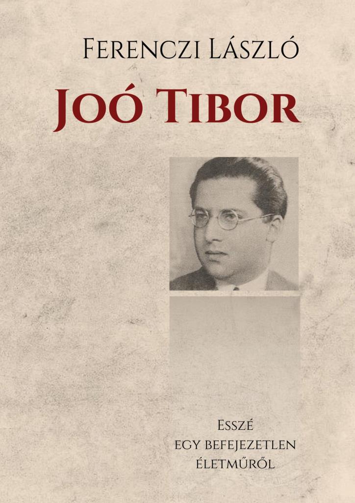 JOÓ TIBOR - ESSZÉMONOGRÁFIA EGY BEFEJEZETLEN ÉLETMŰRŐL