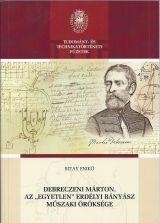 DEBRECZENI MÁRTON, AZ \"EGYETLEN\" ERDÉLYI BÁNYÁSZ MŰSZAKI ÖRÖKSÉGE