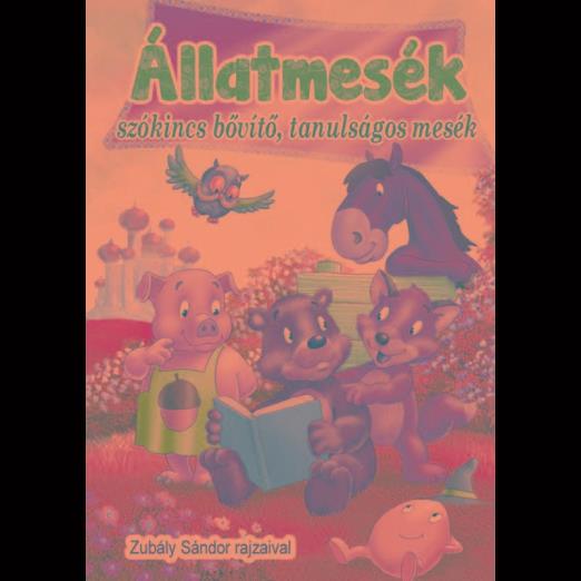 ÁLLATMESÉK - SZÓKINCSBŐVÍTŐ, TANULSÁGOS MESÉK