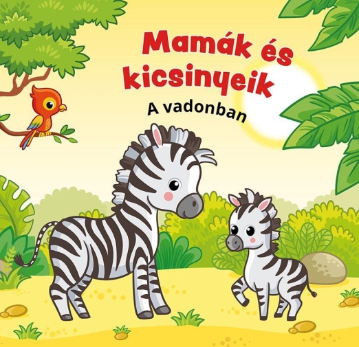 MAMÁK ÉS KICSINYEIK - A VADONBAN