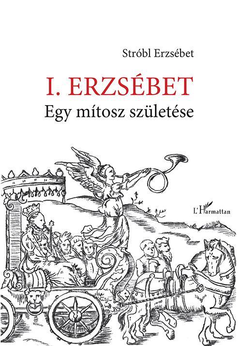 I. ERZSÉBET - EGY MÍTOSZ SZÜLETÉSE