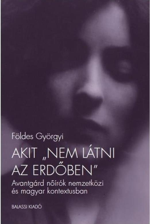 AKIT \"NEM LÁTNI AZ ERDŐBEN\" - AVANTGÁRD NŐÍRÓK NEMZETKÖZI ÉS MAGYAR KONTEXTUSBAN