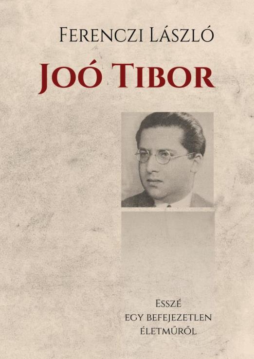 JOÓ TIBOR - ESSZÉMONOGRÁFIA EGY BEFEJEZETLEN ÉLETMŰRŐL