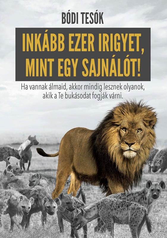 INKÁBB EZER IRIGYET, MINT EGY SAJNÁLÓT!