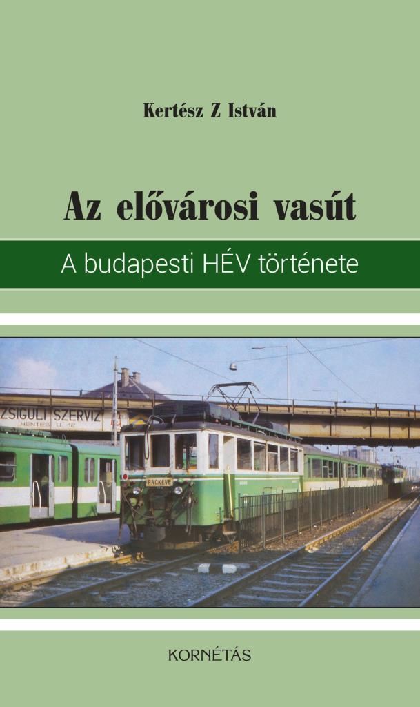 AZ ELŐVÁROSI VASÚT - A BUDAPESTI HÉV TÖRTÉNETE