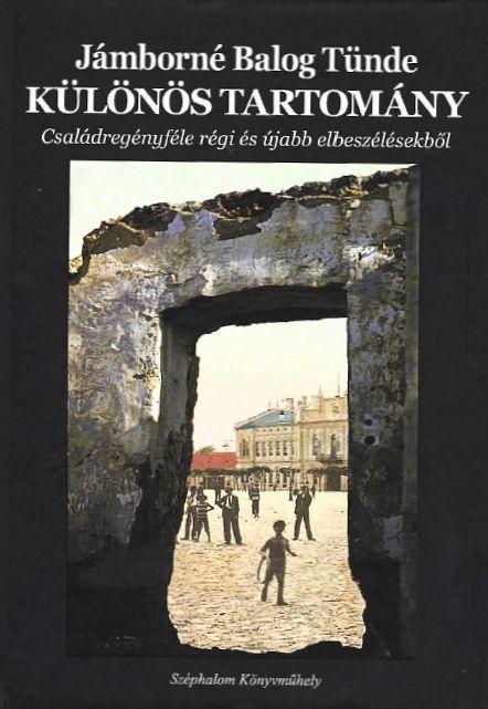 KÜLÖNÖS TARTOMÁNY - CSALÁDREGÉNYFÉLE RÉGI ÉS ÚJABB ELBESZÉLÉSEKBŐL