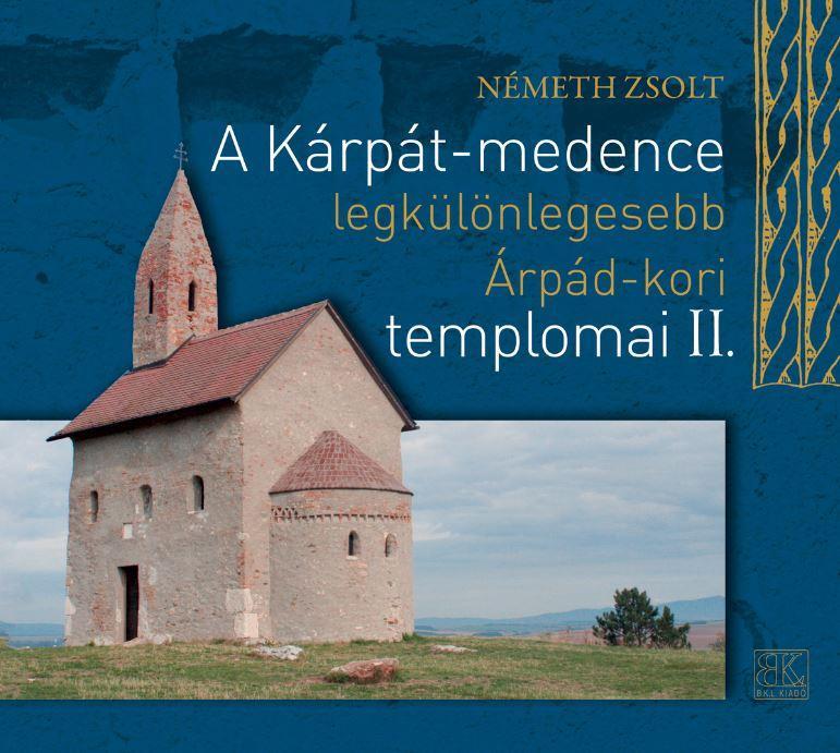 A KÁRPÁT-MEDENCE LEGKÜLÖNLEGESEBB ÁRPÁD-KORI TEMPLOMAI II.