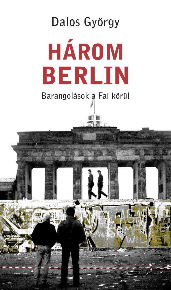 HÁROM BERLIN - BARANGOLÁSOK A FAL KÖRÜL