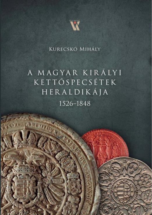 A MAGYAR KIRÁLYI KETTŐSPECSÉTEK HERALDIKÁJA 1526-1848