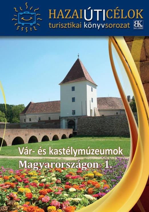 VÁR- ÉS KASTÉLYMÚZEUMOK MAGYARORSZÁGON 1.