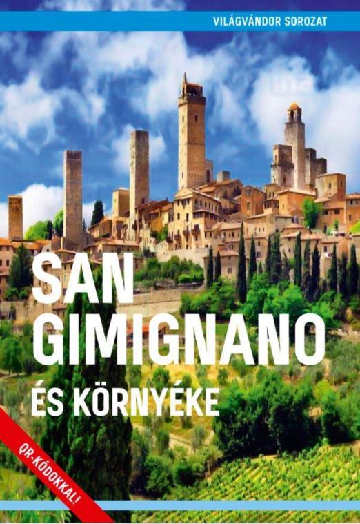 SAN GIMIGNANO ÉS KÖRNYÉKE - VILÁGVÁNDOR SOROZAT