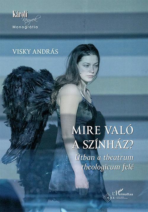 MIRE VALÓ A SZÍNHÁZ? - ÚTBAN A THEATRUM THEOLOGICUM FELÉ