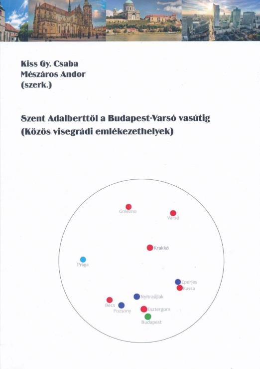 SZENT ADALBERTTŐL A BUDAPESTVARSÓ VASÚTIG  KÖZÖS VISEGRÁDI EMLÉKEZETHELYEK